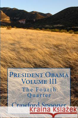 President Obama Volume III: The Fourth Quarter Crawford Spooner 9781543173673 Createspace Independent Publishing Platform - książka