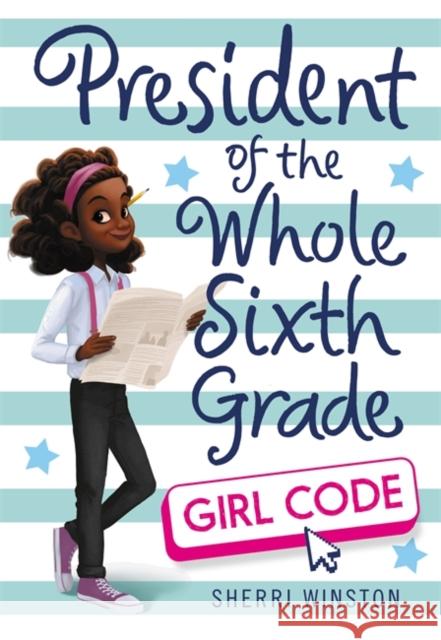 President of the Whole Sixth Grade: Girl Code Sherri Winston 9780316505284 Little, Brown Books for Young Readers - książka