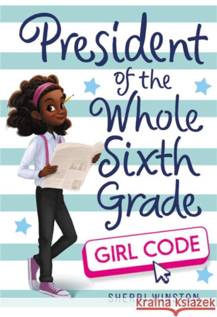 President of the Whole Sixth Grade: Girl Code Sherri Winston 9780316505291 Little, Brown Books for Young Readers - książka