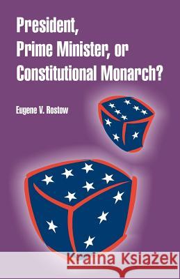 President, Prime Minister, or Constitutional Monarch? Eugene V. Rostow 9781410219688 University Press of the Pacific - książka