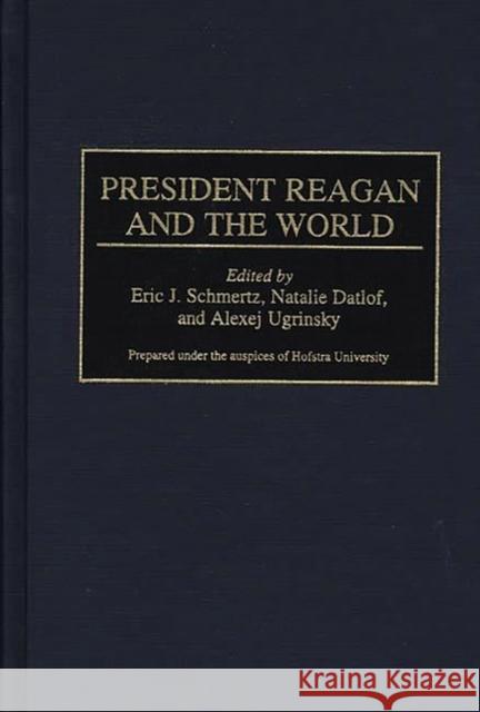 President Reagan and the World Natalie Datlof Eric J. Schmertz Alexej Ugrinsky 9780313301155 Greenwood Press - książka