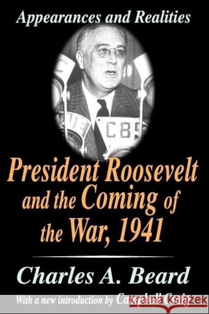 President Roosevelt and the Coming of the War, 1941: Appearances and Realities Beard, Charles a. 9780765809988 Transaction Publishers - książka