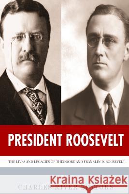 President Roosevelt: The Lives and Legacies of Theodore and Franklin D. Roosevelt Charles River Editors 9781494300494 Createspace - książka