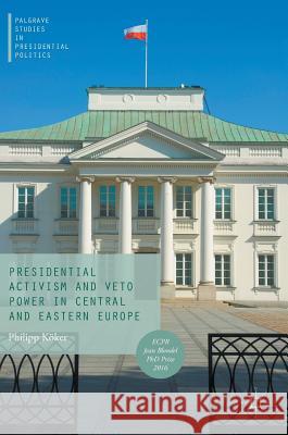 Presidential Activism and Veto Power in Central and Eastern Europe Philipp Koker 9783319519135 Palgrave MacMillan - książka