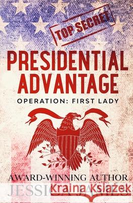 Presidential Advantage: Operation First Lady Jessica James 9781941020333 Patriot Press - książka