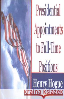 Presidential Appointments to Full-Time Positions Henry Hogue 9781590334966 Nova Science Publishers Inc - książka