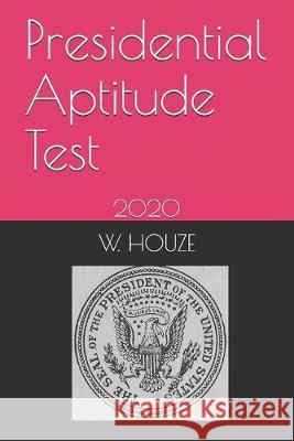 Presidential Aptitude Test: 2020 W. Houze 9781686009259 Independently Published - książka
