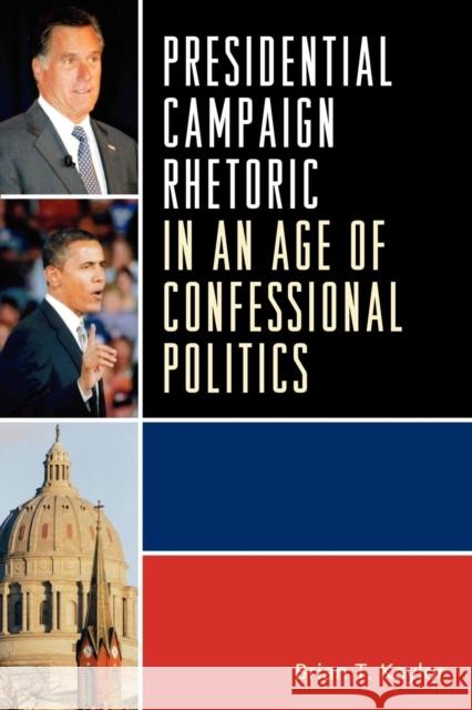 Presidential Campaign Rhetoric in an Age of Confessional Politics Brian T. Kaylor 9780739148792 Lexington Books - książka