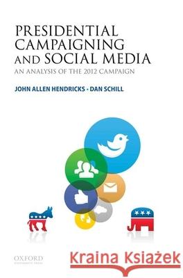 Presidential Campaigning and Social Media: An Analysis of the 2012 Campaign John Allen Hendricks 9780199355846 Oxford University Press, USA - książka
