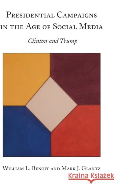 Presidential Campaigns in the Age of Social Media: Clinton and Trump Benoit, William L. 9781433168222 Peter Lang Inc., International Academic Publi - książka