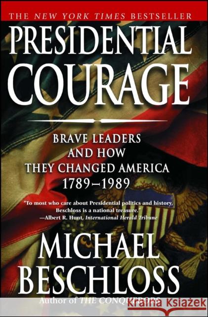 Presidential Courage: Brave Leaders and How They Changed America 1789-1989 Michael R. Beschloss 9780743257442 Simon & Schuster - książka