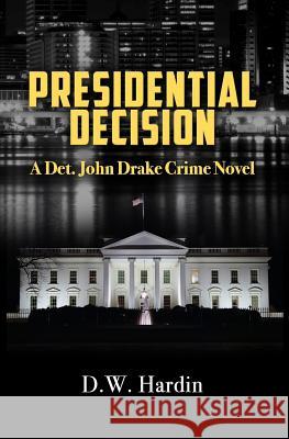 Presidential Decision D. W. Hardin 9781519757777 Createspace Independent Publishing Platform - książka