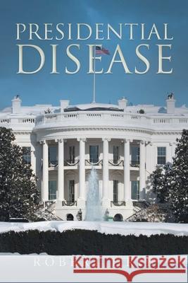 Presidential Disease Robert G. Hrib 9781643145716 Authors Press - książka