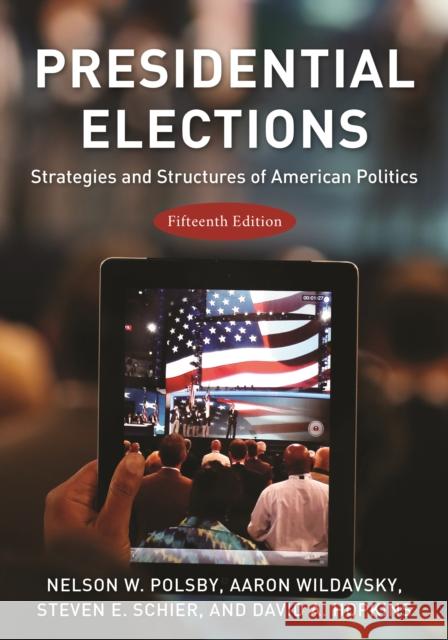 Presidential Elections: Strategies and Structures of American Politics Nelson W. Polsby Aaron Wildavsky Steven E. Schier 9781538125106 Rowman & Littlefield Publishers - książka