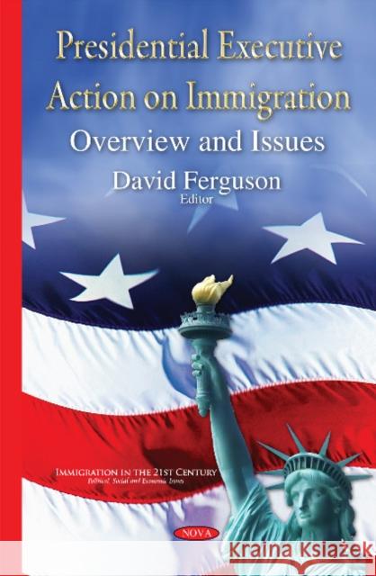 Presidential Executive Action on Immigration: Overview & Issues David Ferguson 9781634822633 Nova Science Publishers Inc - książka