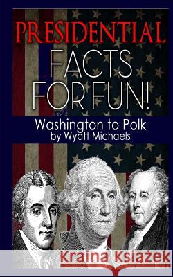 Presidential Facts for Fun! Washington to Polk N. T. Raymond Kelly Loughman Wyatt Michaels 9781490394343 Houghton Mifflin Harcourt (HMH) - książka