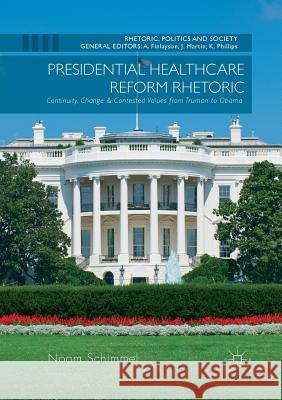Presidential Healthcare Reform Rhetoric: Continuity, Change & Contested Values from Truman to Obama Schimmel, Noam 9783319814094 Palgrave Macmillan - książka