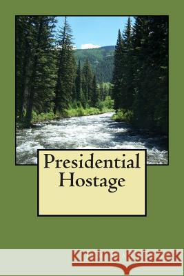 Presidential Hostage Jim Hartlage 9781500635084 Createspace - książka