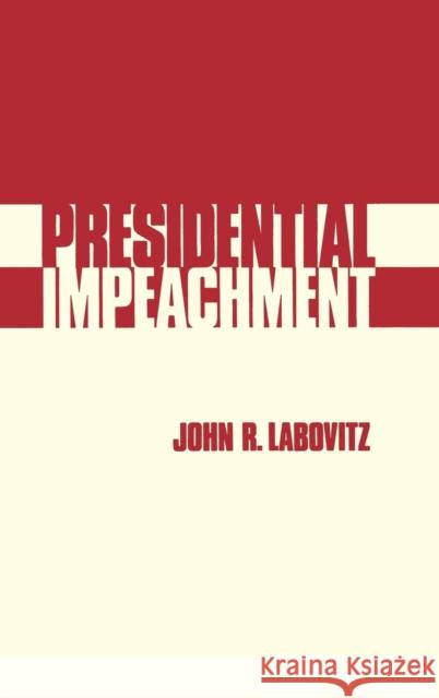 Presidential Impeachment John R. Labovitz 9780300022131 Yale University Press - książka