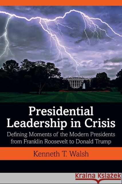 Presidential Leadership in Crisis: Defining Moments of the Modern Presidents from Franklin Roosevelt to Donald Trump Kenneth T. Walsh 9780367429492 Routledge - książka