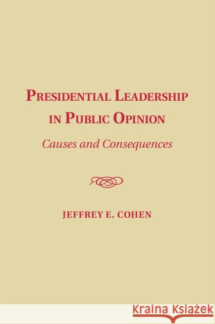 Presidential Leadership in Public Opinion: Causes and Consequences Cohen, Jeffrey E. 9781107443693 Cambridge University Press - książka