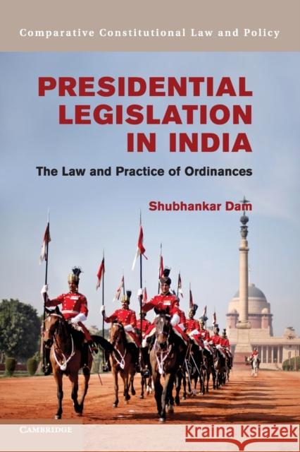 Presidential Legislation in India: The Law and Practice of Ordinances Dam, Shubhankar 9781107546028 Cambridge University Press - książka