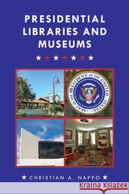 Presidential Libraries and Museums Christian A. Nappo 9781442271357 Rowman & Littlefield Publishers - książka