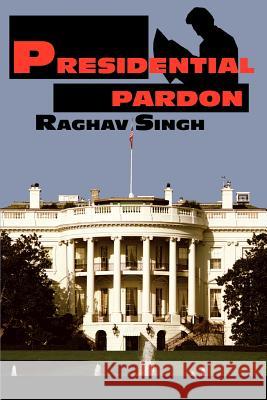 Presidential Pardon Raghav Singh 9780595294633 iUniverse - książka