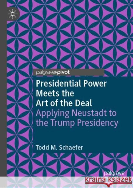 Presidential Power Meets the Art of the Deal: Applying Neustadt to the Trump Presidency Todd M. Schaefer 9783030560287 Palgrave Pivot - książka