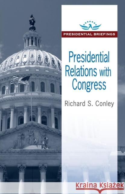 Presidential Relations with Congress Richard Conley 9781412864411 Transaction Publishers - książka