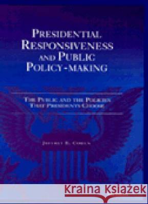 Presidential Responsiveness and Public Policy-Making: The Publics and the Policies That Presidents Choose Jeffrey E. Cohen 9780472086306 University of Michigan Press - książka
