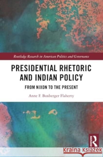 Presidential Rhetoric and Indian Policy: From Nixon to the Present Anne F. Boxberger Flaherty 9781032213170 Routledge - książka