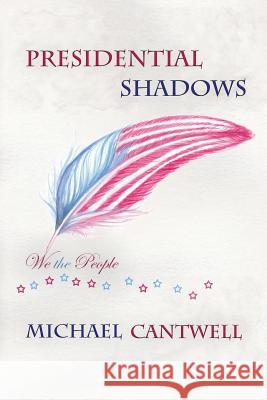 Presidential Shadows: American History for Kids Young and Old Michael Cantwell   9780990827405 Ksm Publishing - książka