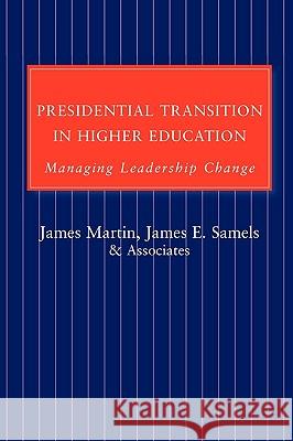 Presidential Transition in Higher Education: Managing Leadership Change Martin, James 9780801883774 Johns Hopkins University Press - książka