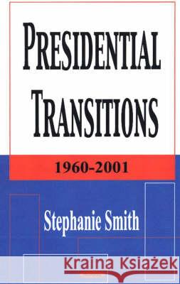 Presidential Transitions: 1960-2001 Stephanie Smith 9781590335116 Nova Science Publishers Inc - książka