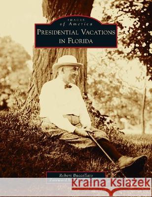 Presidential Vacations in Florida Robert Buccellato, Matthew Algeo 9781540245830 Arcadia Pub (Sc) - książka