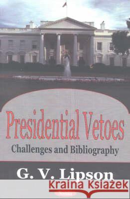 Presidential Vetoes: Challenges & Bibliography G V Lipson 9781590333808 Nova Science Publishers Inc - książka