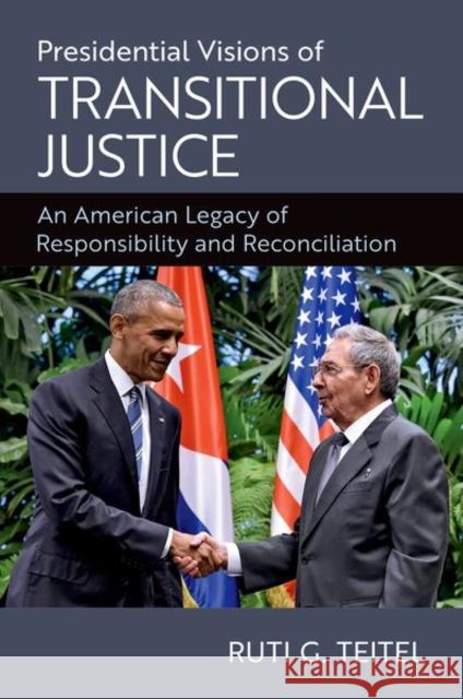 Presidential Visions of Transitional Justice: An American Legacy of Responsibility and Reconciliation Ruti G. (Ernst C Stiefel Professor of Comparative Law, Ernst C Stiefel Professor of Comparative Law, New York Law School 9780190871765 Oxford University Press - książka