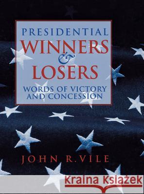 Presidential Winners and Losers: Words of Victory and Concession John R. Vile 9781568027555 CQ Press - książka