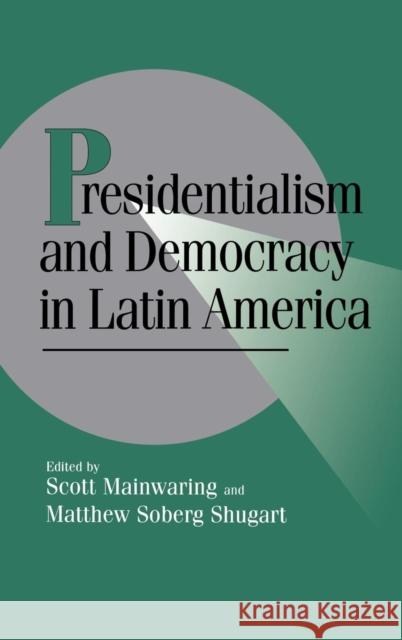 Presidentialism and Democracy in Latin America  9780521572668 CAMBRIDGE UNIVERSITY PRESS - książka