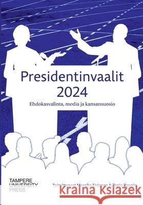 Presidentinvaalit 2025: Ehdokasvalinta, media ja kansansuosio Maarika Kujanen Tapio Raunio 9789523590694 Tampere University Press - książka