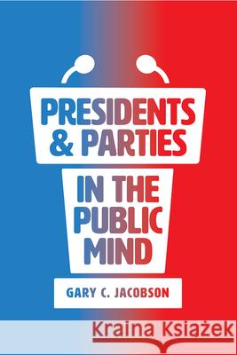 Presidents and Parties in the Public Mind Gary C. Jacobson 9780226589343 University of Chicago Press - książka