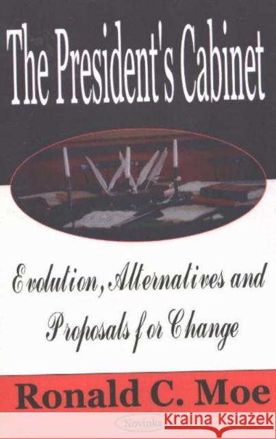 President's Cabinet: Evolution, Alternatives & Proposals for Change Ronald C Moe 9781590339350 Nova Science Publishers Inc - książka