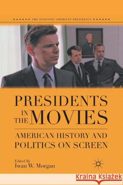 Presidents in the Movies: American History and Politics on Screen Iwan W. Morgan I. Morgan 9781349295050 Palgrave MacMillan - książka