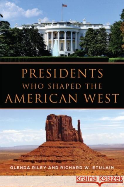 Presidents Who Shaped the American West Glenda Riley Richard W. Etulain 9780806159072 University of Oklahoma Press - książka