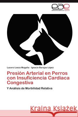 Presion Arterial En Perros Con Insuficiencia Cardiaca Congestiva Lucero Loez Ignacio Baraja 9783848461011 Editorial Acad Mica Espa Ola - książka