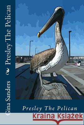 Presley The Pelican Sanders, Gina 9781500758158 Createspace - książka
