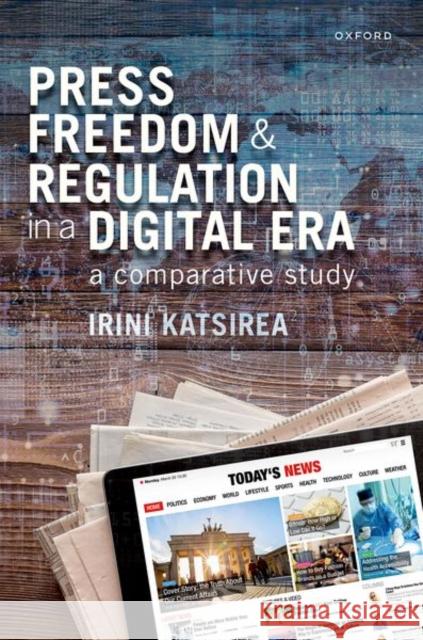 Press Freedom and Regulation in a Digital Era: A Comparative Study Irini Katsirea 9780198858607 Oxford University Press, USA - książka