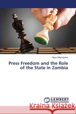 Press Freedom and the Role of the State in Zambia Hlazo Mkandawire 9783659475887 LAP Lambert Academic Publishing - książka