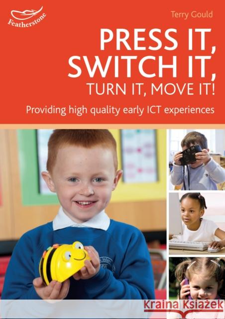 Press it, Switch it, Turn it, Move it!: Using ICT in the Early Years Terry Gould 9781408195055 Bloomsbury Publishing PLC - książka